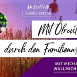 Mit Ölroutinen durch den Familienalltag - Weekly Special Dufte Welt