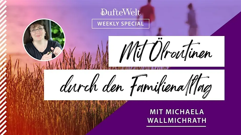 Mit Ölroutinen durch den Familienalltag - Weekly Special Dufte Welt