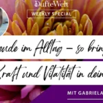 Lebensfreude im Alltag - Weekly Special Dufte Welt